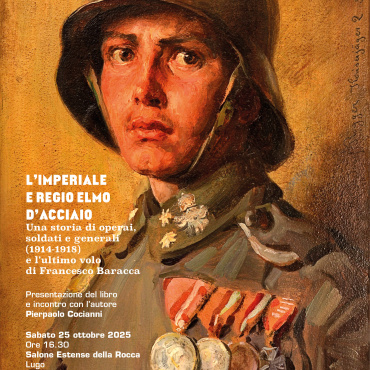 L’IMPERIALE E REGIO ELMO DI ACCIAIO. Una storia di operai, soldati e generali (1914-1918) e l’ultimo volo di Francesco Baracca